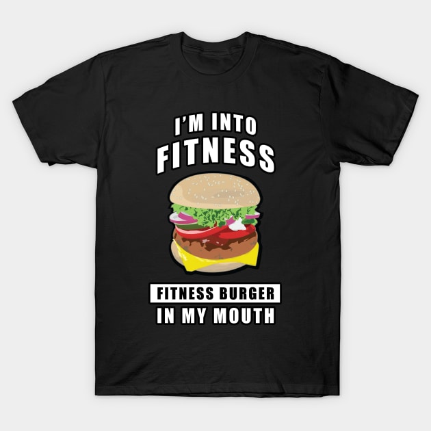 I'm Into Fitness, Fitness Burger In My Mouth - Funny T-Shirt by DesignWood Atelier